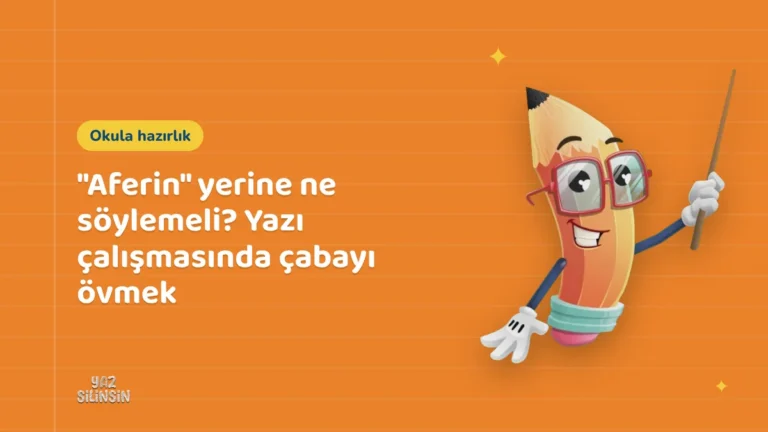 "Aferin" yerine ne söylemeli? Yazı çalışmasında çabayı övmek
