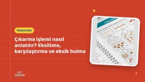 Çıkarma işlemi nasıl anlatılır? Eksiltme, karşılaştırma ve eksik bulma