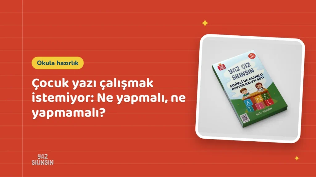 Çocuk yazı çalışmak istemiyor: Ne yapmalı, ne yapmamalı?