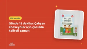 Günde 15 dakika: Çalışan ebeveynler için çocukla kaliteli zaman