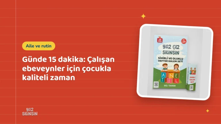 Günde 15 dakika: Çalışan ebeveynler için çocukla kaliteli zaman