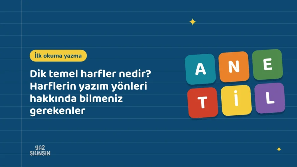 Dik temel harfler nedir? Harflerin yazım yönleri hakkında bilmeniz gerekenler