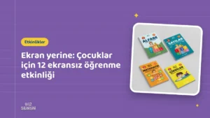 Ekran yerine: Çocuklar için 12 ekransız öğrenme etkinliği
