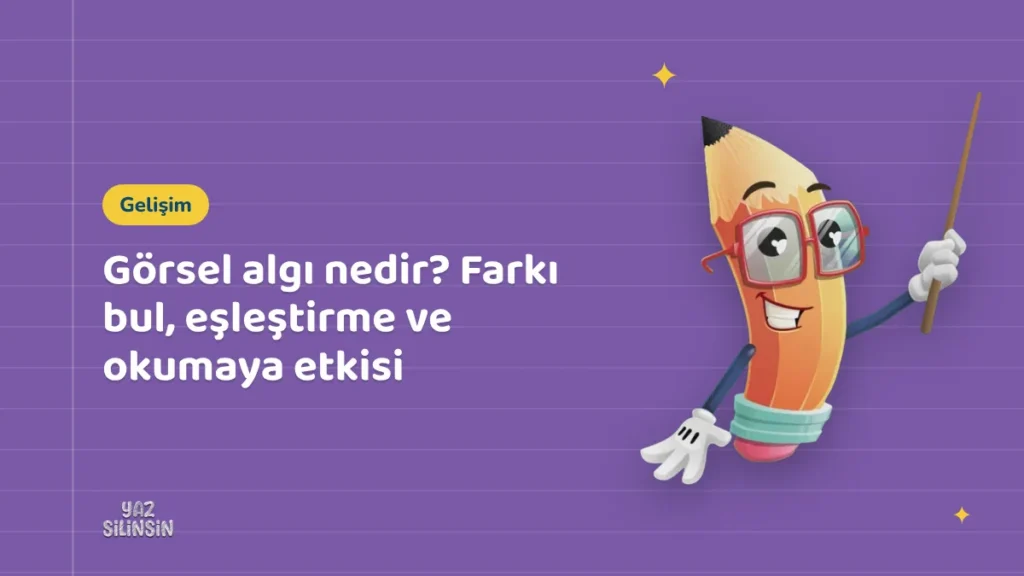 Görsel algı nedir? Farkı bul, eşleştirme ve okumaya etkisi