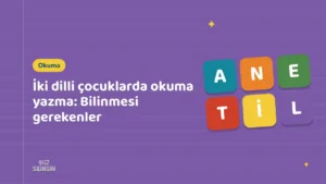 İki dilli çocuklarda okuma yazma: Bilinmesi gerekenler