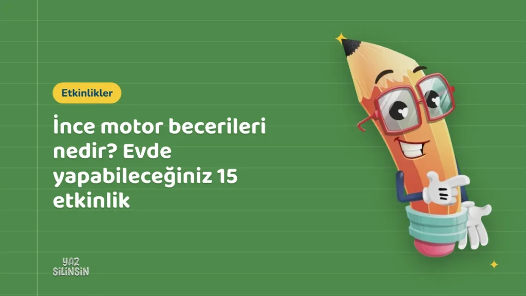İnce motor becerileri nedir? Evde yapabileceğiniz 15 etkinlik