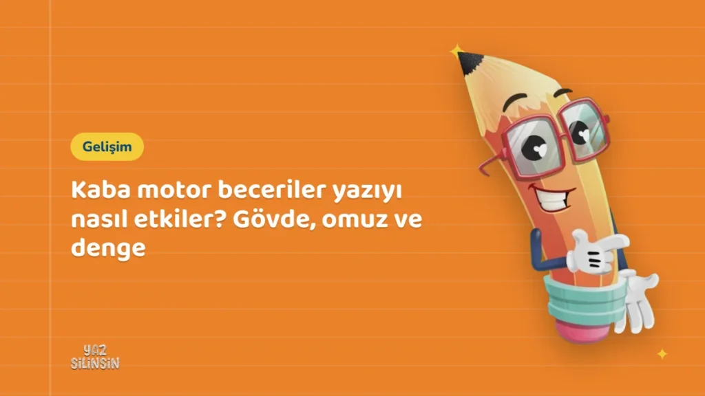 Kaba motor beceriler yazıyı nasıl etkiler? Gövde, omuz ve denge