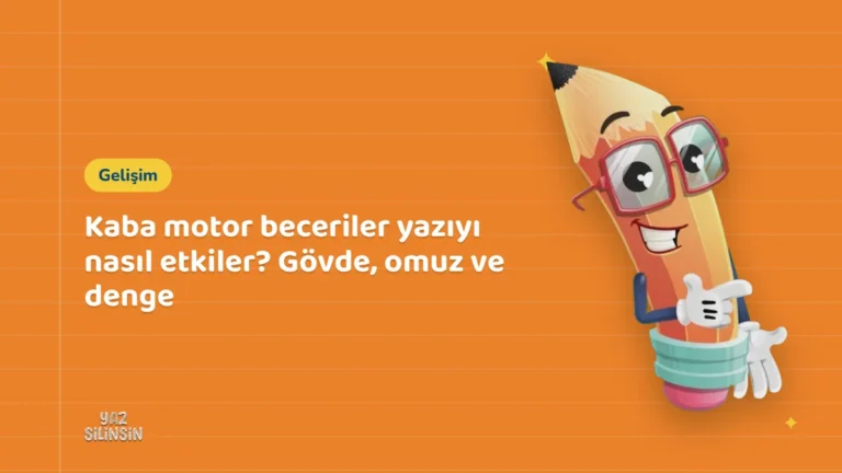Kaba motor beceriler yazıyı nasıl etkiler? Gövde, omuz ve denge