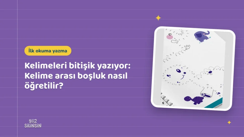 Kelimeleri bitişik yazıyor: Kelime arası boşluk nasıl öğretilir?