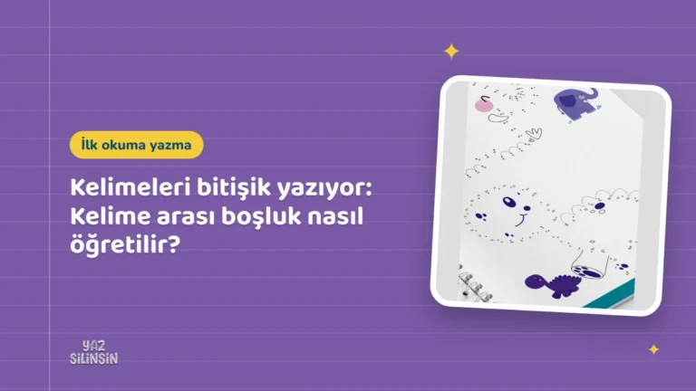 Kelimeleri bitişik yazıyor: Kelime arası boşluk nasıl öğretilir?