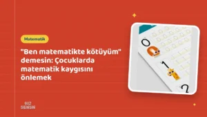 "Ben matematikte kötüyüm" demesin: Çocuklarda matematik kaygısını önlemek