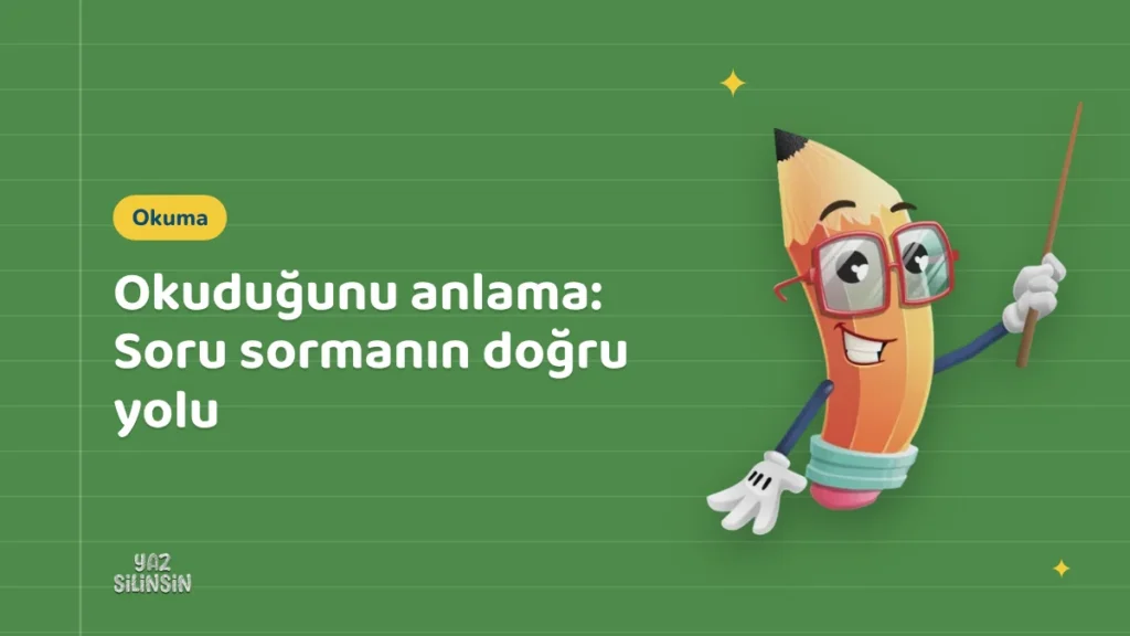 Okuduğunu anlama: Soru sormanın doğru yolu