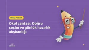Okul çantası: Doğru seçim ve günlük hazırlık alışkanlığı