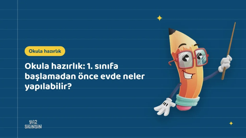 Okula hazırlık: 1. sınıfa başlamadan önce evde neler yapılabilir?