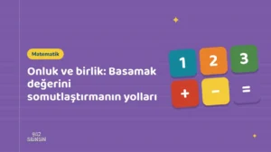 Onluk ve birlik: Basamak değerini somutlaştırmanın yolları