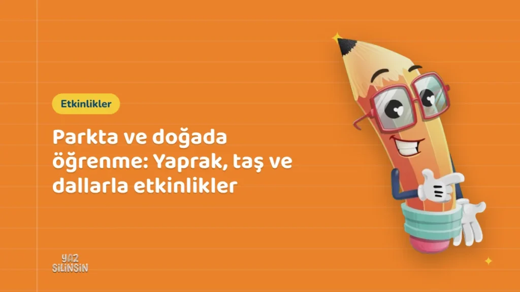 Parkta ve doğada öğrenme: Yaprak, taş ve dallarla etkinlikler