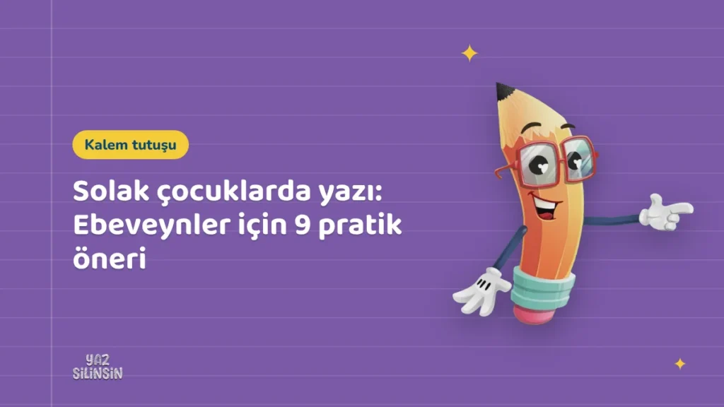 Solak çocuklarda yazı: Ebeveynler için 9 pratik öneri