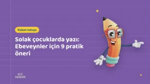 Solak çocuklarda yazı: Ebeveynler için 9 pratik öneri