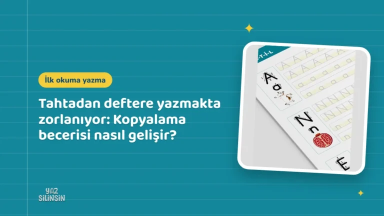 Tahtadan deftere yazmakta zorlanıyor: Kopyalama becerisi nasıl gelişir?